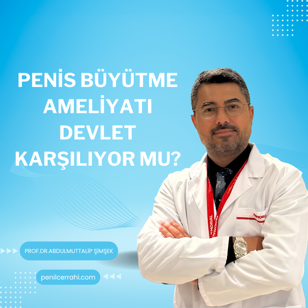 Penis Büyütme Ameliyatını Devlet Karşılıyor mu?